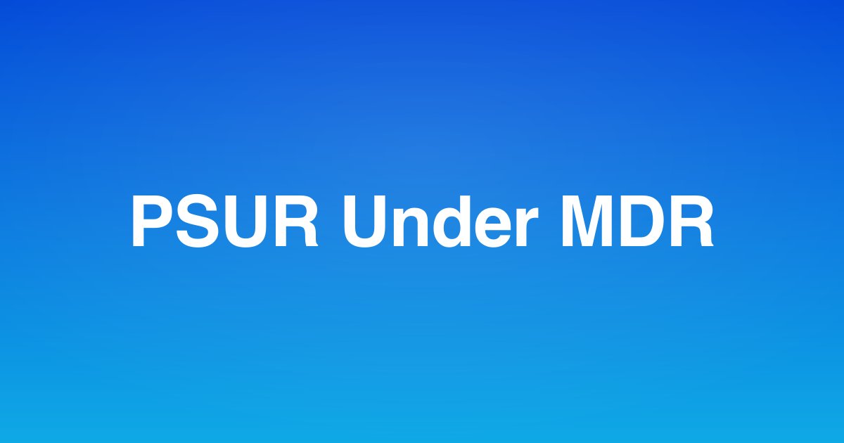 PSUR and PBRER Aggregate Reporting Under EU MDR