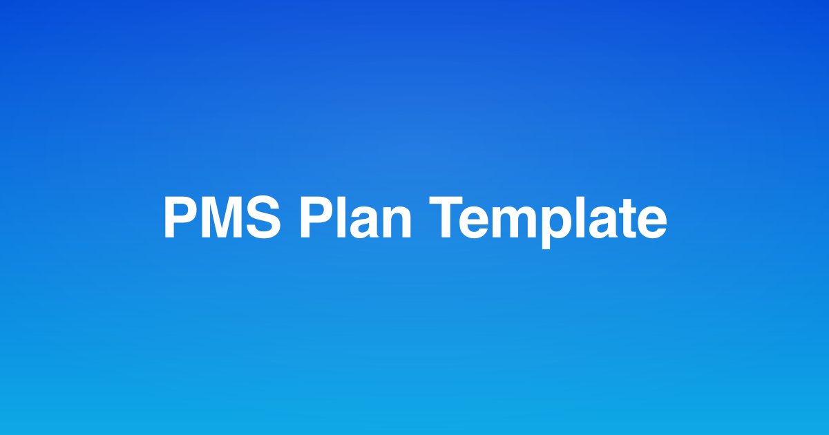 PMS Plan Template: Risk-Based Monitoring for Class II/III Devices